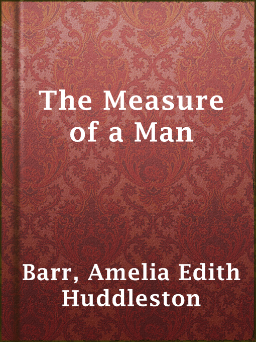 Title details for The Measure of a Man by Amelia Edith Huddleston Barr - Available